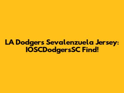 LA Dodgers Sevalenzuela Jersey: IOSCDodgersSC Find!