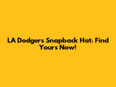 LA Dodgers Snapback Hat: Find Yours Now!