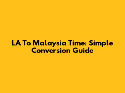 LA To Malaysia Time: Simple Conversion Guide