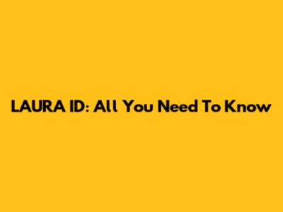LAURA ID: All You Need To Know
