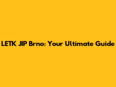 LETK JIP Brno: Your Ultimate Guide