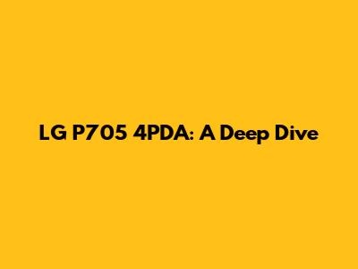 LG P705 4PDA: A Deep Dive