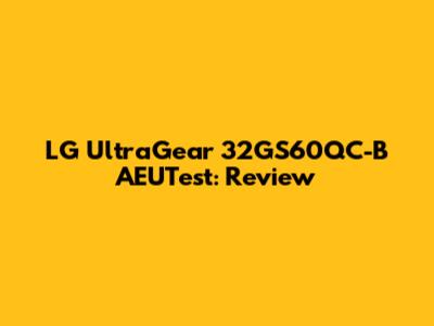 LG UltraGear 32GS60QC-B AEUTest: Review