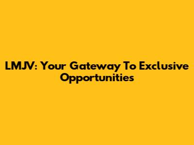 LMJV: Your Gateway To Exclusive Opportunities