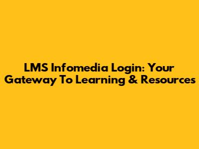 LMS Infomedia Login: Your Gateway To Learning & Resources