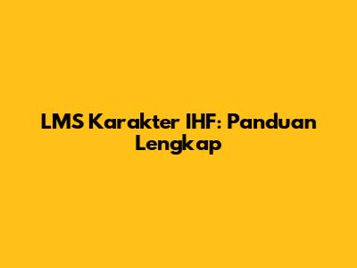 LMS Karakter IHF: Panduan Lengkap