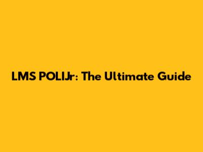 LMS POLIJr: The Ultimate Guide