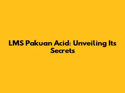 LMS Pakuan Acid: Unveiling Its Secrets