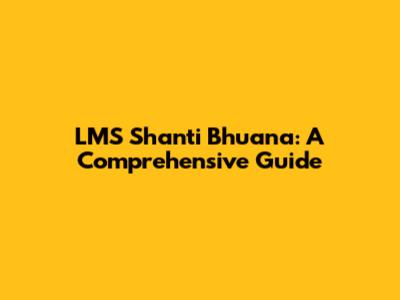 LMS Shanti Bhuana: A Comprehensive Guide