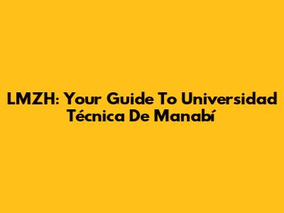 LMZH: Your Guide To Universidad Técnica De Manabí