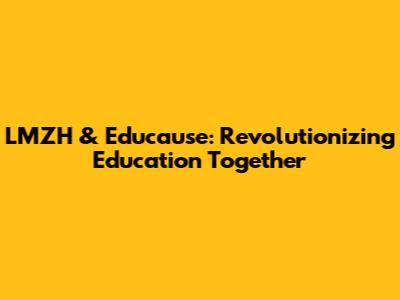 LMZH & Educause: Revolutionizing Education Together