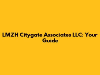 LMZH Citygate Associates LLC: Your Guide