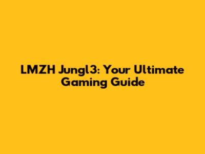 LMZH Jungl3: Your Ultimate Gaming Guide