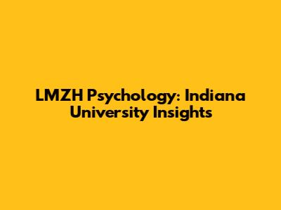 LMZH Psychology: Indiana University Insights