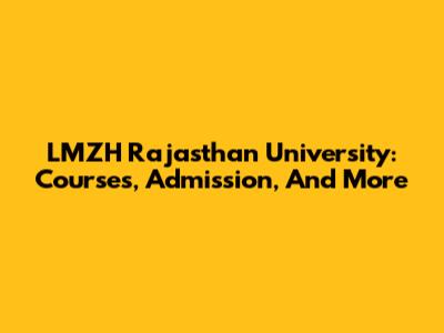 LMZH Rajasthan University: Courses, Admission, And More