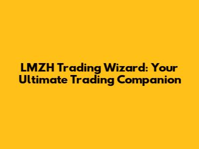 LMZH Trading Wizard: Your Ultimate Trading Companion