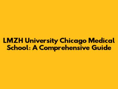 LMZH University Chicago Medical School: A Comprehensive Guide