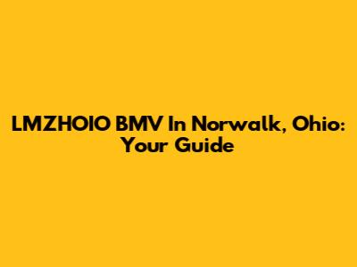 LMZHOIO BMV In Norwalk, Ohio: Your Guide