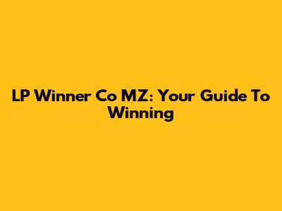 LP Winner Co MZ: Your Guide To Winning