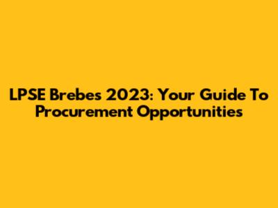 LPSE Brebes 2023: Your Guide To Procurement Opportunities
