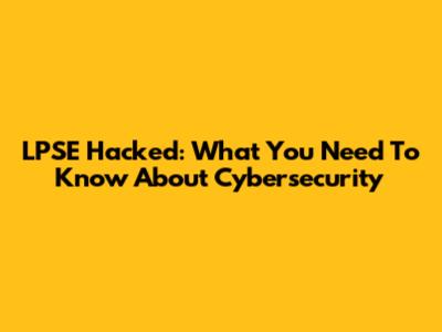 LPSE Hacked: What You Need To Know About Cybersecurity