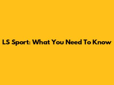 LS Sport: What You Need To Know