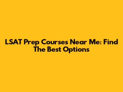 LSAT Prep Courses Near Me: Find The Best Options