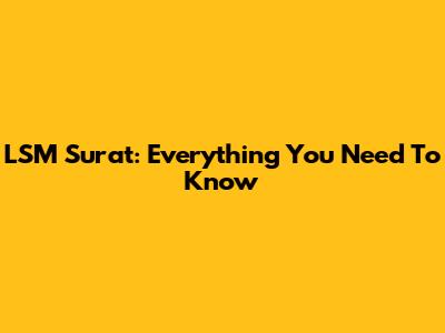 LSM Surat: Everything You Need To Know