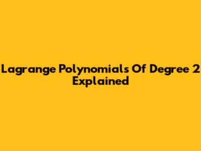 Lagrange Polynomials Of Degree 2 Explained