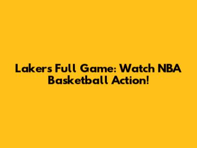 Lakers Full Game: Watch NBA Basketball Action!