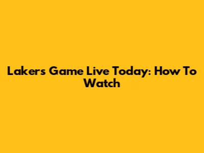Lakers Game Live Today: How To Watch