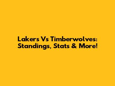 Lakers Vs Timberwolves: Standings, Stats & More!