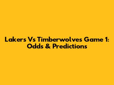Lakers Vs Timberwolves Game 1: Odds & Predictions