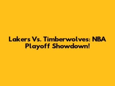 Lakers Vs. Timberwolves: NBA Playoff Showdown!