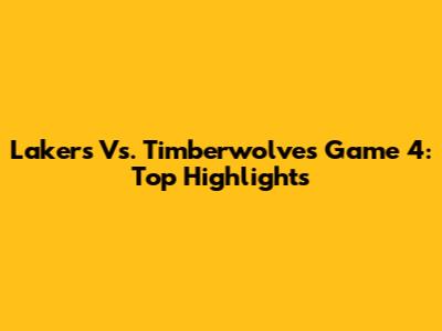 Lakers Vs. Timberwolves Game 4: Top Highlights
