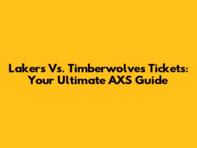 Lakers Vs. Timberwolves Tickets: Your Ultimate AXS Guide