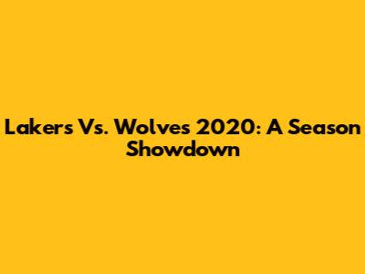 Lakers Vs. Wolves 2020: A Season Showdown