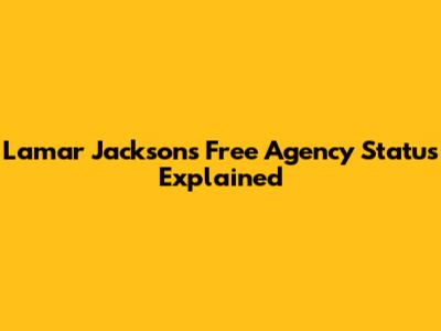 Lamar Jackson's Free Agency Status Explained