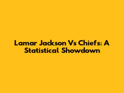 Lamar Jackson Vs Chiefs: A Statistical Showdown
