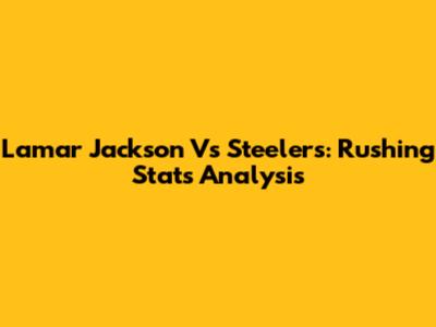 Lamar Jackson Vs Steelers: Rushing Stats Analysis