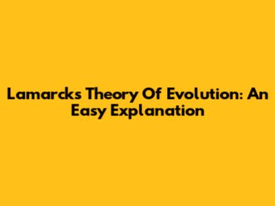 Lamarck's Theory Of Evolution: An Easy Explanation