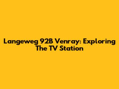 Langeweg 92B Venray: Exploring The TV Station