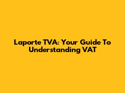 Laporte TVA: Your Guide To Understanding VAT