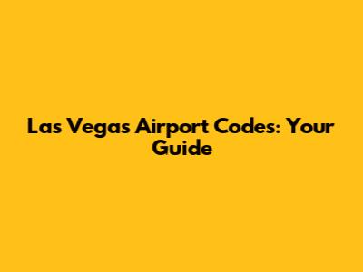 Las Vegas Airport Codes: Your Guide