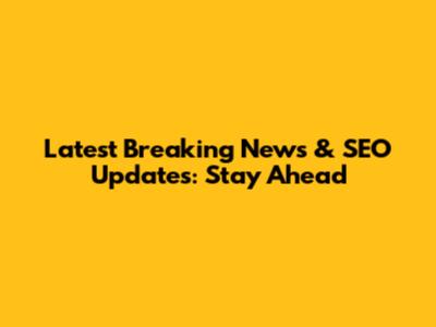 Latest Breaking News & SEO Updates: Stay Ahead