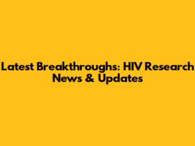 Latest Breakthroughs: HIV Research News & Updates