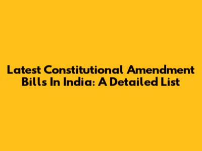 Latest Constitutional Amendment Bills In India: A Detailed List