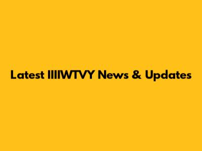 Latest IIIIWTVY News & Updates