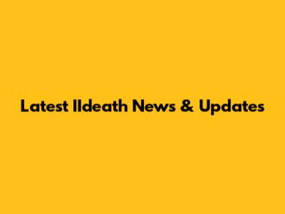 Latest IIdeath News & Updates