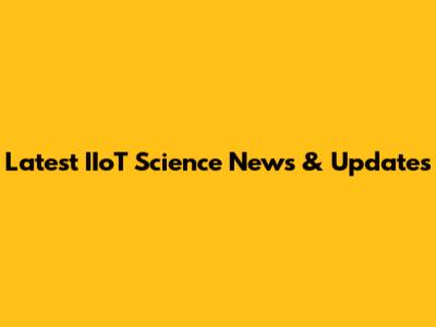 Latest IIoT Science News & Updates